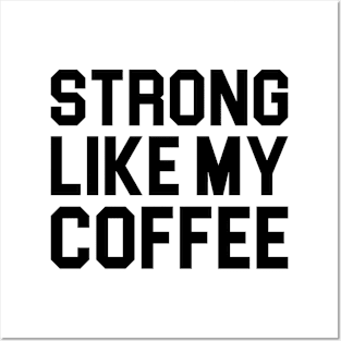 Strong Like My Coffee Posters and Art